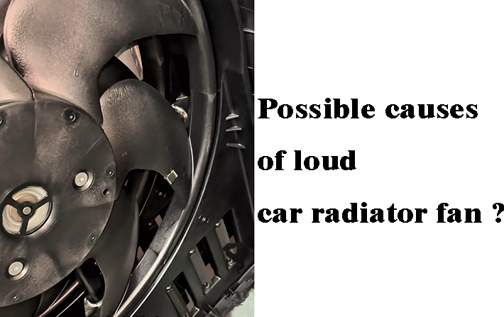 Possible Causes of Excessive Noise in Automotive Radiator Fans.